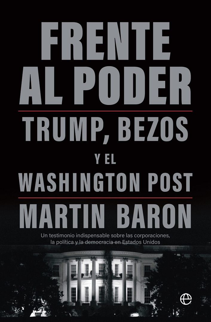 Nuevo libro Frente al poder TRUMP, BEZOS Y EL WASHINGTON POST Martin Baron